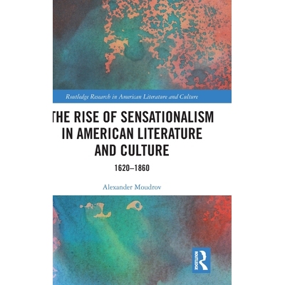 预订 The Rise of Sensationalism in American Literature and Culture: 1620-1860 美国文学与文化的煽情主义兴起 1620-1860: 97