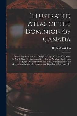 [预订]Illustrated Atlas of the Dominion of Canada [microform]: Containing Authentic and Complete Maps of A 9781013475610