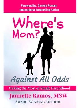 预订 Where’s Mom?: Against All Odds Making The Most of Single Parenthood: 9781734369915