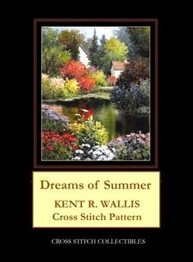 预订 Dreams of Summer: Kent R. Wallis Cross Stitch Pattern: 9798612898290