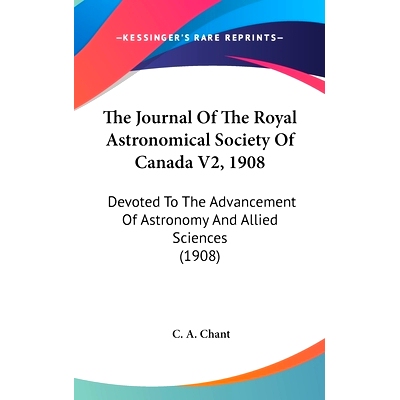 预订 The Journal Of The Royal Astronomical Society Of Canada V2, 1908: Devoted To The Advancement Of Astronomy And Allie
