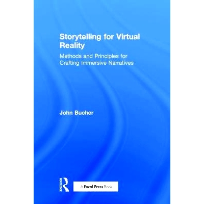 预订 Storytelling for Virtual Reality: Methods and Principles for Crafting Immersive Narratives 虚拟现实的故事讲述：制作