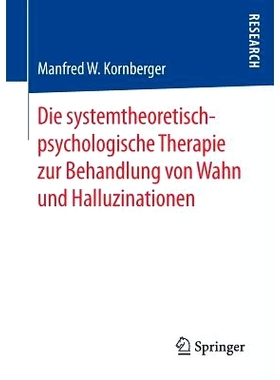 预订 Die systemtheoretisch-psychologische Therapie zur Behandlung von Wahn und Halluzinationen: 9783658177331