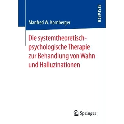 预订 Die systemtheoretisch-psychologische Therapie zur Behandlung von Wahn und Halluzinationen: 9783658177331