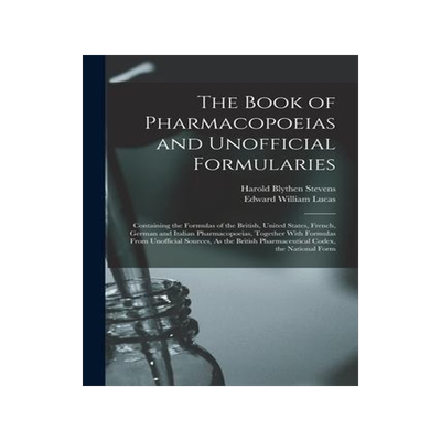 [预订]The Book of Pharmacopoeias and Unofficial Formularies: Containing the Formulas of the British, Unite 9781016042314