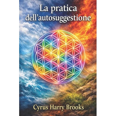 预订 La Pratica Dell’autosuggestione - Il Metodo Di Emile Coué: Tecniche scientifiche di autosuggestione per migliorar