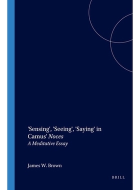 预订 Sensing’, ’Seeing’, ’Saying’ in Camus’ Noces: A Meditative Essay 加缪的《感觉》、《看见》、《说》：一篇沉思散
