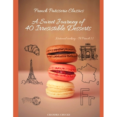 预订 French Patisserie Classics: A Sweet Journey of 40 Irresistible Desserts (National cooking - Pt French 1.1): 9798875