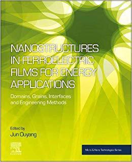 【预售】Nanostructures in Ferroelectric Films for Energy Applications -Grains, Domains, Interfaces and the Enginee...
