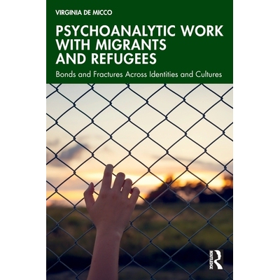 预订 Psychoanalytic Work with Migrants and Refugees: Bonds and Fractures Across Identities and Cultures: 9781032596013