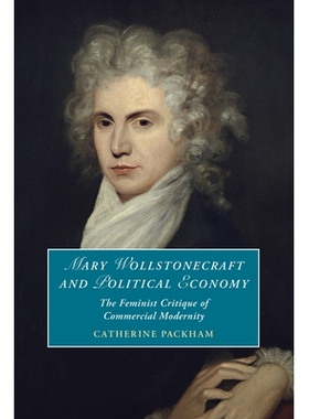 预订 Mary Wollstonecraft and Political Economy: The Feminist Critique of Commercial Modernity 玛丽·沃斯通克拉夫特与政治