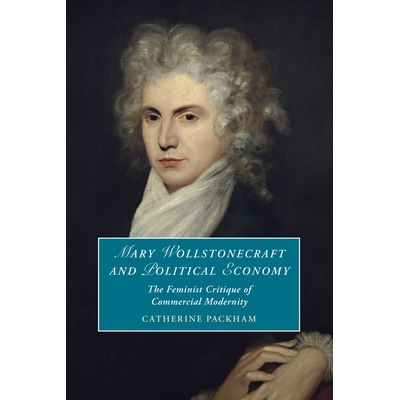 预订 Mary Wollstonecraft and Political Economy: The Feminist Critique of Commercial Modernity 玛丽·沃斯通克拉夫特与政治