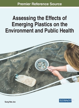 【预订】Assessing the Effects of Emerging Plastics on the Environment and Pu 9781799897231