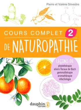 预订 Cours complet de naturopathie. Vol. 2. Leçons de phytothérapie, élixirs floraux de Bach, gemmothérapie, aromath