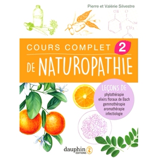 预订 Cours complet de naturopathie. Vol. 2. Leçons de phytothérapie, élixirs floraux de Bach, gemmothérapie, aromath