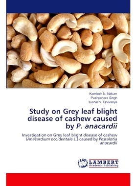 预订 Study on Grey Leaf blight disease of cashew caused by P. anacardii 假单胞杆菌引起腰果灰叶枯病的研究: 9786208065393