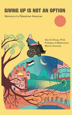 [预订]Giving Up Is Not an Option: Memoirs of a Palestinian American 9798985430318