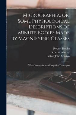 [预订]Micrographia, or, Some Physiological Descriptions of Minute Bodies Made by Magnifying Glasses: With  9781013754371