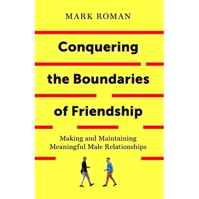 预订 Conquering the Boundaries of Friendship: Making and Maintaining Meaningful Male Relationships: 9781544502564