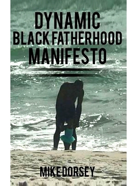 预订 Dynamic Black Fatherhood Manifesto: A Commitment to Excellence in Life, Fatherhood and the Support of Dynamic Black