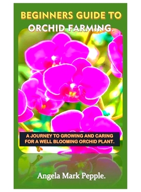 预订 Beginners Guide to Orchid Farming.: A Journey to Growing and Caring for a Well Blooming Orchid Plant.: 979832277771