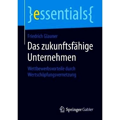 预订 Das zukunftsfähige Unternehmen: Wettbewerbsvorteile durch Wertschöpfungsvernetzung: 9783658227982