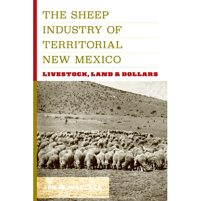 预订 The Sheep Industry of Territorial New Mexico: Livestock, Land, and Dollars 新墨西哥州的养羊业：牲畜、土地和美元: 97
