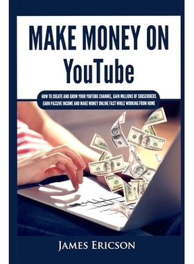 预订 Make Money On YouTube: How to Create and Grow Your YouTube Channel, Gain Millions of Subscribers, Earn Passive Inco