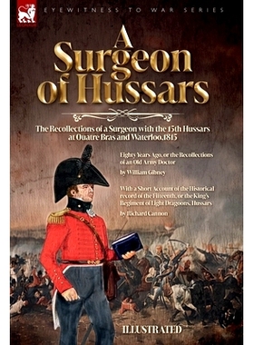 预订 A Surgeon of Hussars: The Recollections of a Surgeon with the 15th Hussars at Quatre Bras and Waterloo,1815: 978191
