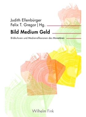 预订 Bild Medium Geld: Bildkulturen und Medienreflexionen des Monetären 形象媒介货币:莫奈纳尔人的文艺复兴运动: 97837705
