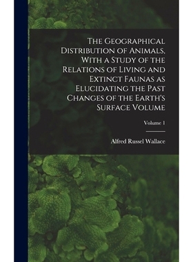 预订 The Geographical Distribution of Animals, With a Study of the Relations of Living and Extinct Faunas as Elucidating