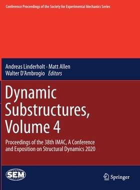 【预订】Dynamic Substructures, Volume 4: Proceedings of the 38th IMAC, A Conference and Exposi 9783030476328