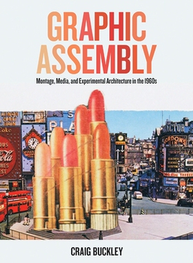 预订 Graphic Assembly: Montage, Media, and Experimental Architecture in the 1960s 组装图形：20世纪60年代的蒙太奇、媒体与