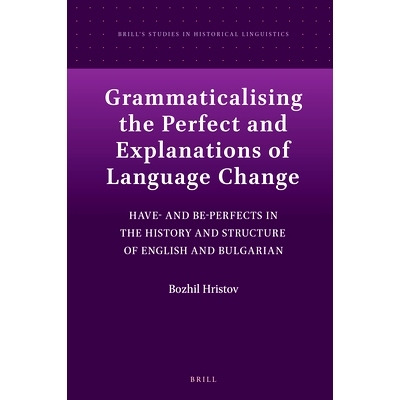 预订 Grammaticalising the Perfect and Explanations of Language Change: Have- and Be-Perfects in the History and Structur