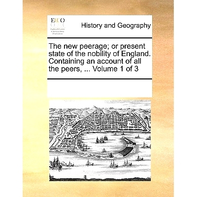 预订 The New Peerage; Or Present State of the Nobility of England. Containing an Account of All the Peers, ... Volume 1