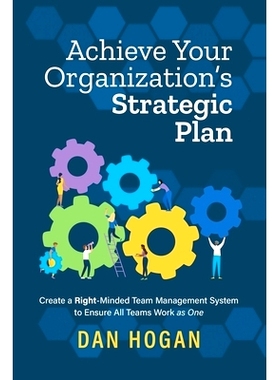 预订 Achieve Your Organization's Strategic Plan: Create a Right-Minded Team Management System to Ensure All Teams Work a