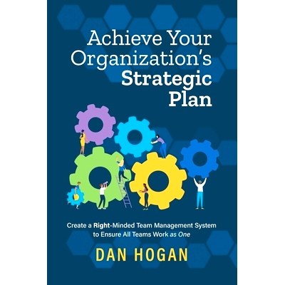 预订 Achieve Your Organization's Strategic Plan: Create a Right-Minded Team Management System to Ensure All Teams Work a