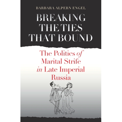 预订 Breaking the Ties That Bound: The Politics of Marital Strife in Late Imperial Russia 打破已有束缚：俄罗斯帝国晚期婚
