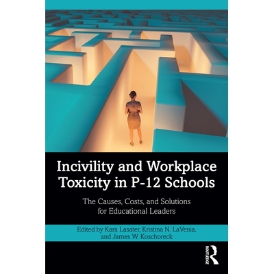 预订 Incivility and Workplace Toxicity in P-12 Schools: The Causes, Costs, and Solutions for Educational Leaders: 978103