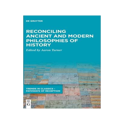 [预订]Reconciling Ancient and Modern Philosophies of History 9783110627107