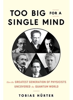 预订 Too Big for a Single Mind: How the Greatest Generation of Physicists Uncovered the Quantum World 对于一个人来说太大