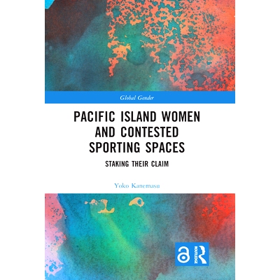 预订 Pacific Island Women and Contested Sporting Spaces: Staking Their Claim 太平洋岛屿的妇女和有争议的体育空间：他们的