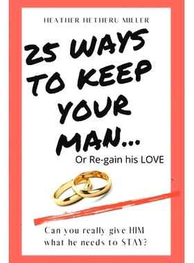预订 25 Ways to Keep Your Man: ... or Regain His Love: 9780996256988