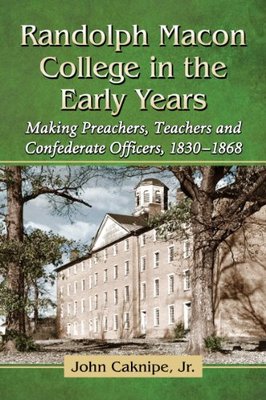 【预售】Randolph Macon College in the Early Years: Making Preachers, Teachers and Confederate Officers, 1830-1868