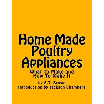 预订 Home Made Poultry Appliances: What To Make and How To Make It: 9781539944331
