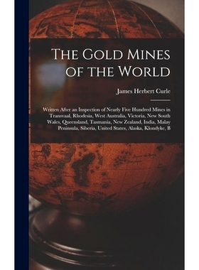 预订 The Gold Mines of the World: Written After an Inspection of Nearly Five Hundred Mines in Transvaal, Rhodesia, West
