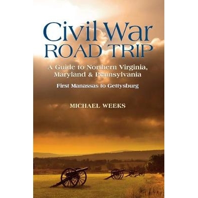 预订 Civil War Road Trip, Volume I: A Guide to Northern Virginia, Maryland & Pennsylvania, 1861-1863: First Manassas to
