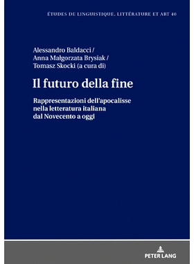 预订 Il futuro della fine: Rappresentazioni dell’apocalisse nella letteratura italiana dal Novecento a oggi: 9783631809