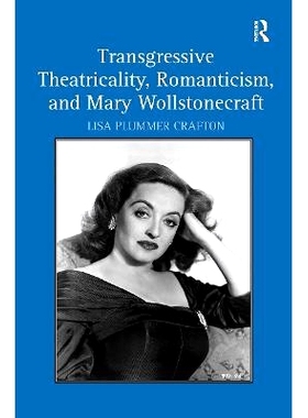 预订 Transgressive Theatricality, Romanticism, and Mary Wollstonecraft 越界的戏剧性、浪漫主义与玛丽·沃斯通克拉夫特: 978