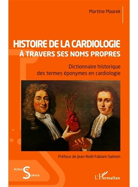 预订 Histoire de la cardiologie à travers ses noms propres : dictionnaire historique des termes éponymes en cardiologi